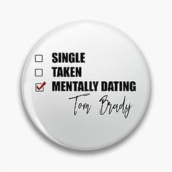 Mentally Dating Tom Brady Pin