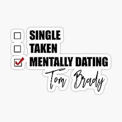 Mentally Dating Tom Brady Sticker