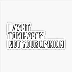 I Want Tom Hardy Not Your Opinion Sticker