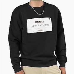 Reminder I love Tom Hardy Pullover Sweatshirt