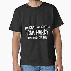 My Ideal Weight is Tom Hardy on top of me Classic T-Shirt