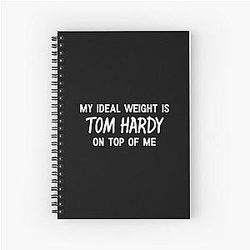 My Ideal Weight is Tom Hardy on top of me Spiral Notebook