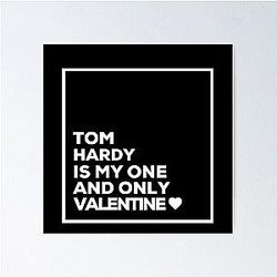 Tom Hardy Is My One Valentine Poster