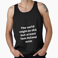 BUT AT LEAST TOM HOLLAND EXISTS Tank