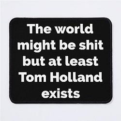 Tom Holland exists Mouse Pad