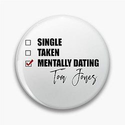 Mentally Dating Tom Jones Pin