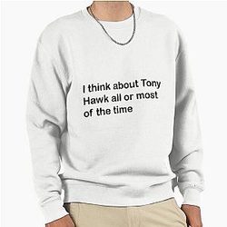 I Think About Tony Hawk Most of the Time Pullover Sweatshirt