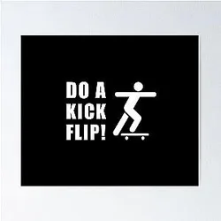 Do  Kickflip Skateboard - Eric Koston, Tony Hawk, Pro Skater, Black Text Poster