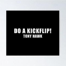 Do a Kickflip - Tony Hawk Poster