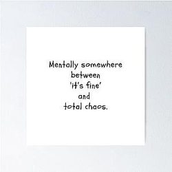 Mentally Somewhere Between Its Fine and Total Chaos, Relatable Mental Health Sticker Poster