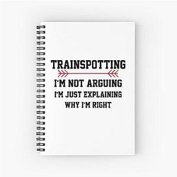 Trainspotting  I'm  Arguing Spiral Notebook