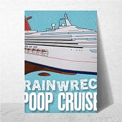 Trainwreck Poop Cruise Limited Collection Trainwreck Poop Cruise Posters