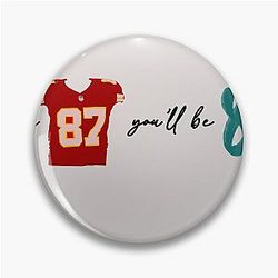 I'll be 87 you'll be 89 - Travis Kelce Taylor Swift Pin