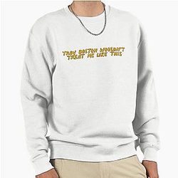 Troy Bolton Wouldn't Treat Me Like This Vine Pullover Sweatshirt