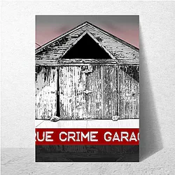 True Crime Garage is a podcast True Crime Garage Posters