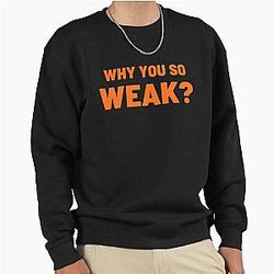 Why are you weak Uncle Roger Pullover Sweatshirt