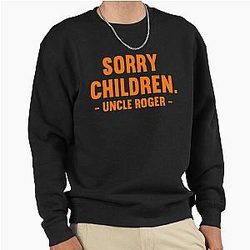Sorry Uncle Roger's Pullover Sweatshirt
