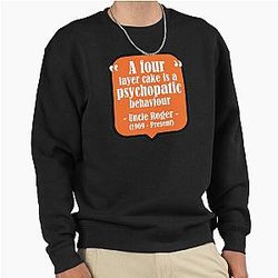 Uncle Roger - A Four Layer Cake is a Psychopathic Behaviour Pullover Sweatshirt