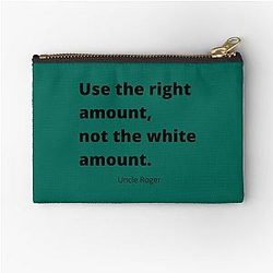 Use the right amount
- Uncle Roger - Nigel Ng 
Zipper Pouch