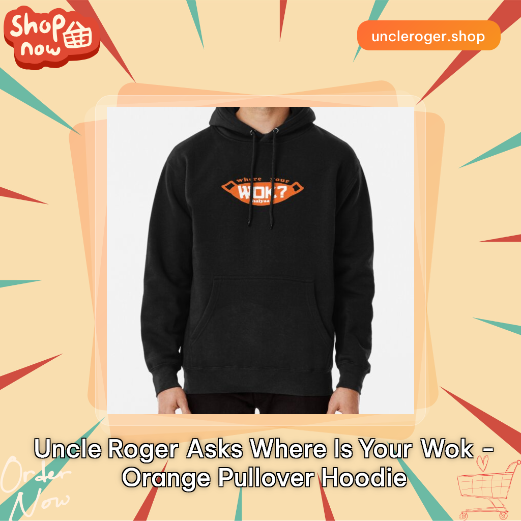 Uncle Roger Asks Where Is Your Wok - Orange Pullover Hoodie