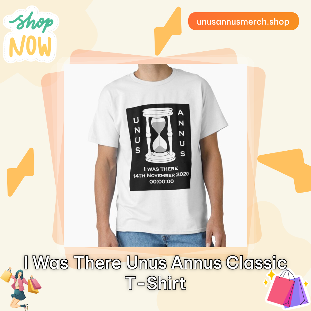 I was there Unus Annus Classic T-Shirt