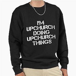 Upchurch Name T Shirt I'm Upchurch Name Gift Item Ses hoodie