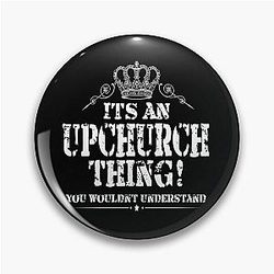It's an Upchurch thing. You wouldn't understand. Design Pin