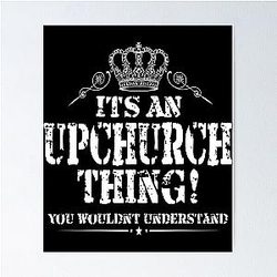 It's an Upchurch thing. You won't understand. Design poster