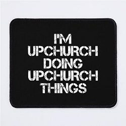 Upchurch Name T Shirt, I'm Upchurch Doing Things Name Gift Item Tee Mouse Pad
