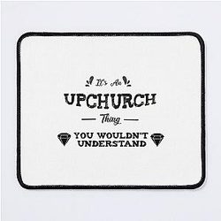 It's an Upchurch thing Mouse Pad