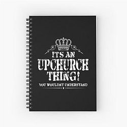 It's an Upchurch thing you wouldn't understand design spiral notebook
