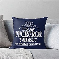 It's An Upchurch Thing! You Wouldn't Understand! Design Throw Pillow