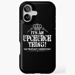 It's an Upchurch thing, you wouldn't understand! Design your iPhone tough case