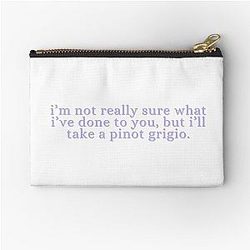 I'm not really sure what I've done to you, but I'll take a Pinot Grigio - Stassi Schroeder, Vanderpump Rules Zipper Pouch