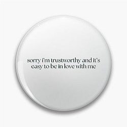 Sorry I'm trustworthy and it's easy to be in love with me - Stassi Schroeder, Vanderpump Rules Pins