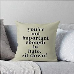 You're Not Important Enough to Hate. Sit Down. Funny Vanderpump Rules Quote Throw Pillow