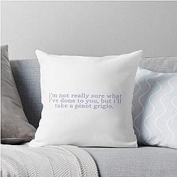 I'm not really sure what I've done to you, but I'll take a Pinot Grigio - Stassi Schroeder, Vanderpump Rules Throw Pillow