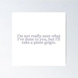 I don’t know what I’ve done to you, but I'll take a Pinot Grigio - Stassi Schroeder, Vanderpump Rules Poster