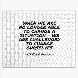 Viktor E. Frankl - When we are no longer able to change a situation we are challenged to change ourselves