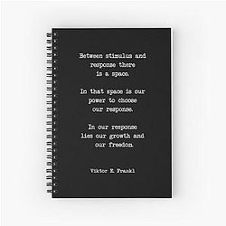 Viktor Frankl  Between stimulus and response, there is a space. Spiral Notebook