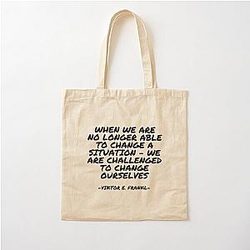 Viktor E. Frankl - When We Are No Longer Able to Change a Situation We Are Challenged to Change Ourselves Cotton Tote Bag