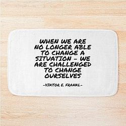 Viktor E. Frankl - When We Are No Longer Able To Change A Situation We Are Challenged To Change Ourselves Bathroom Rug