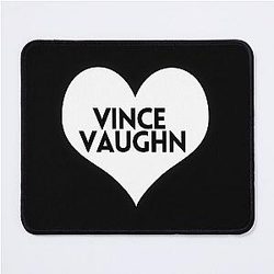 Love Vince Vaughn Mousepad
