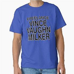 FREELANCER VINCE VAUGHN MILKER Classic T-Shirt