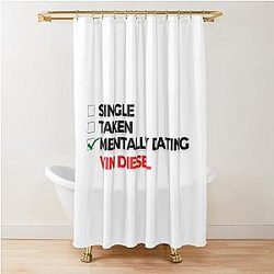 Mentally Dating Vin Diesel Shower Curtain