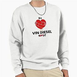 In a relationship with Vin Diesel Pullover Sweatshirt