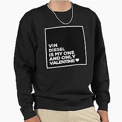 Vin Diesel Is My Valentine Pullover Sweatshirt