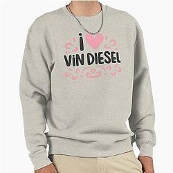 I Love Vin Diesel Sweatshirt