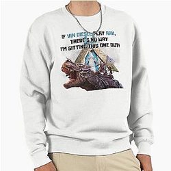 ARK If Vin Diesel plays ARK, there's no way I'm sitting this one out Pullover Sweatshirt