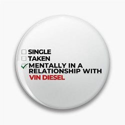 Mentally in a relationship with Vin Diesel